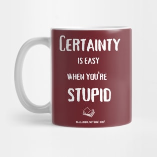 Certainty is easy (white text) Mug